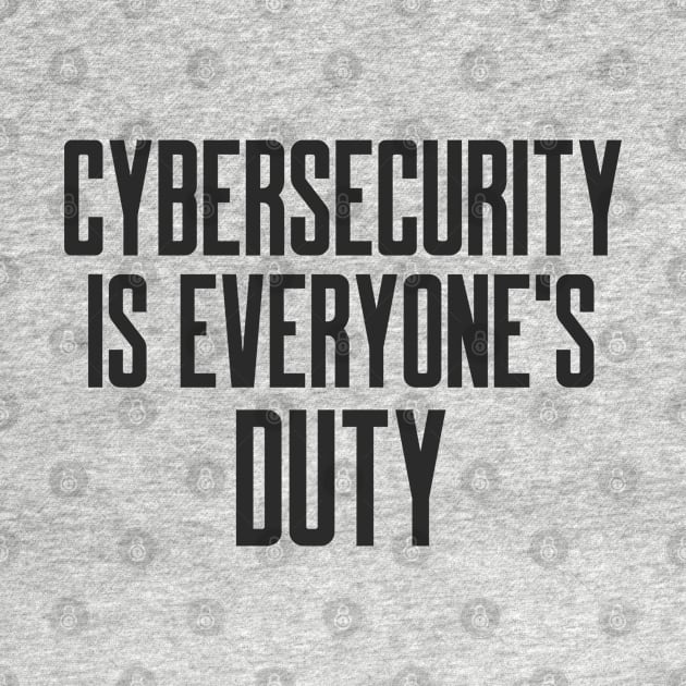 Cybersecurity is Everyone's Duty Slogan by FSEstyle